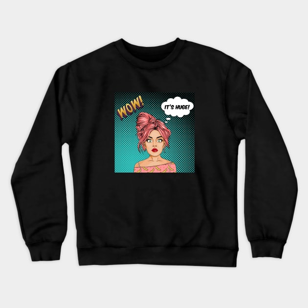 Wow! It's huge! Crewneck Sweatshirt by CheekyClothingGifts